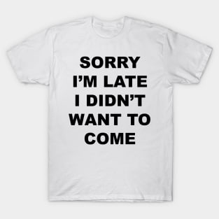 Sorry I'm Late T-Shirt